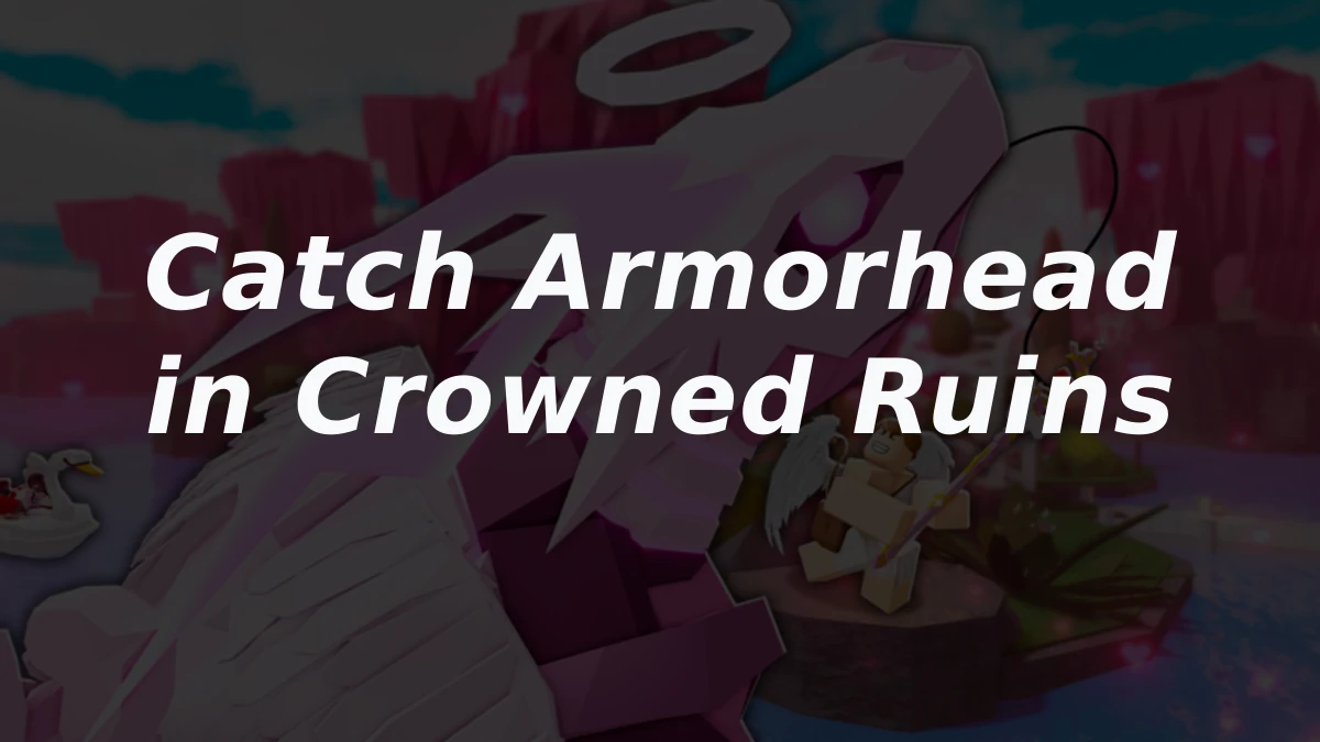 Catch Armorhead in Fisch's Crowned Ruins Guide