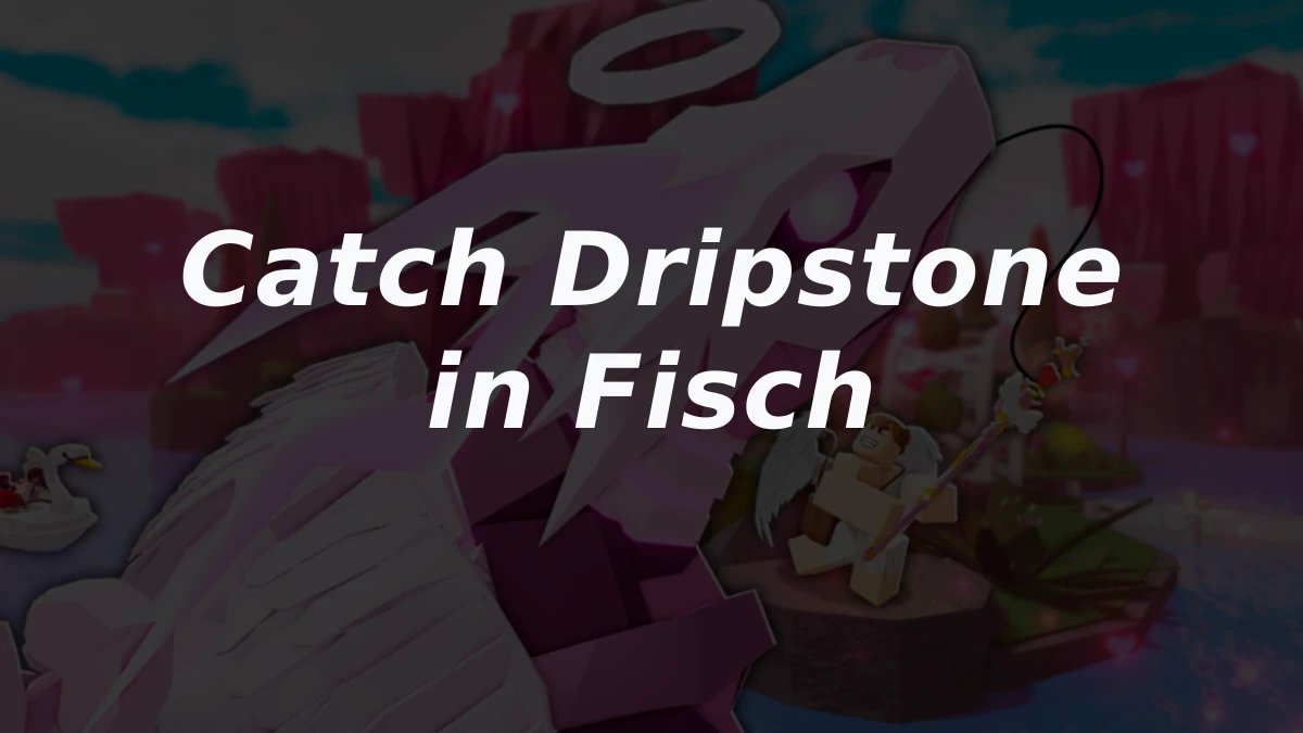 How to Catch Dripstone in Fisch
