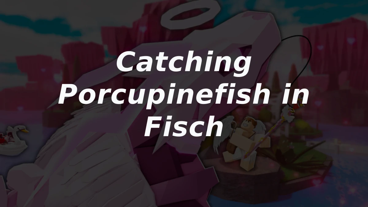 How to Catch Porcupinefish in Fisch Roblox