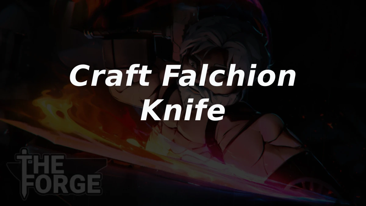 How to Craft Falchion Knife on The Forge