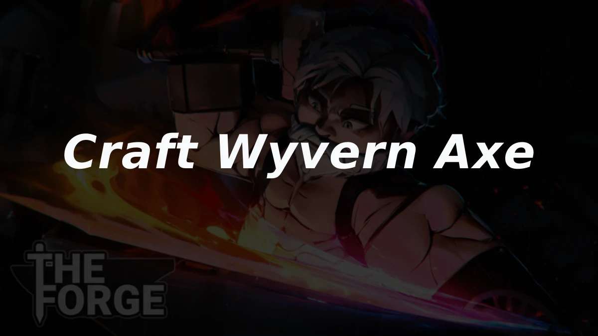 How to Craft Wyvern Axe on The Forge