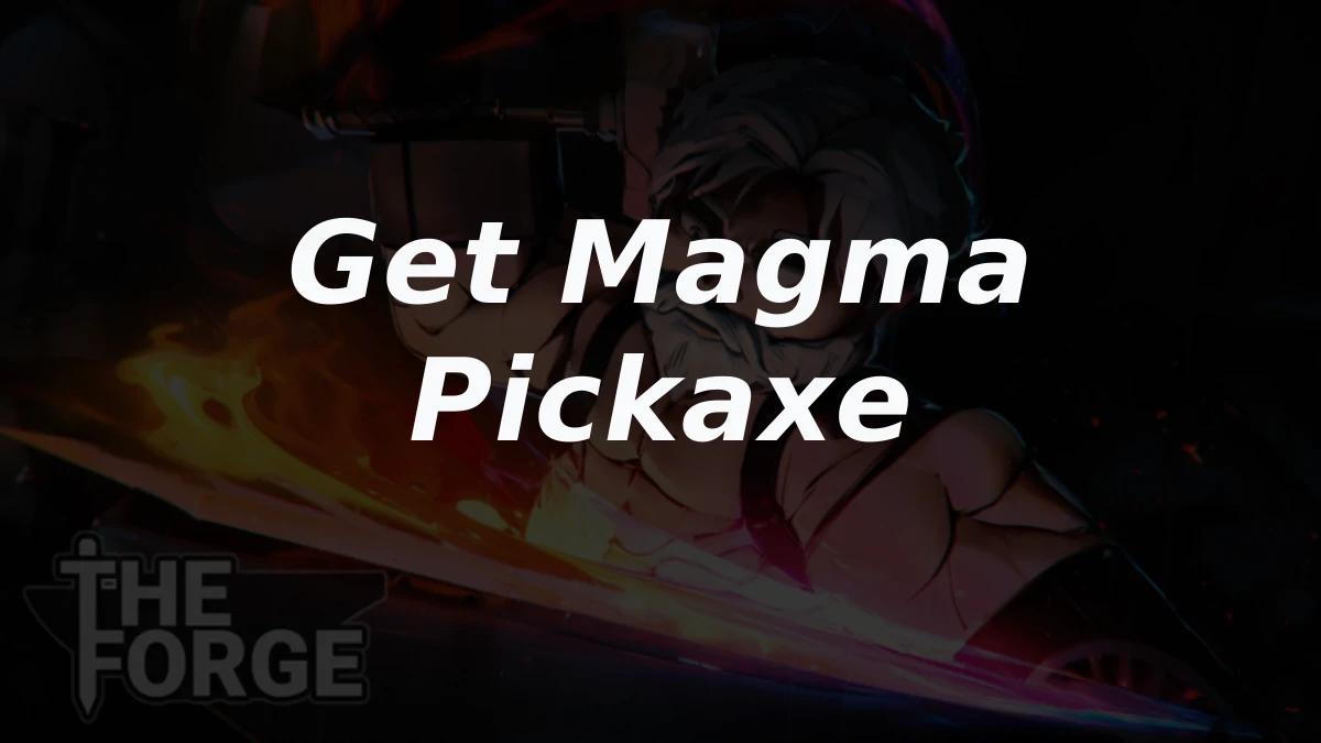 How to Get and Use the Magma Pickaxe in The Forge Roblox