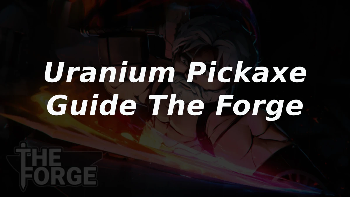 How to Get and Use the Uranium Pickaxe in Roblox The Forge