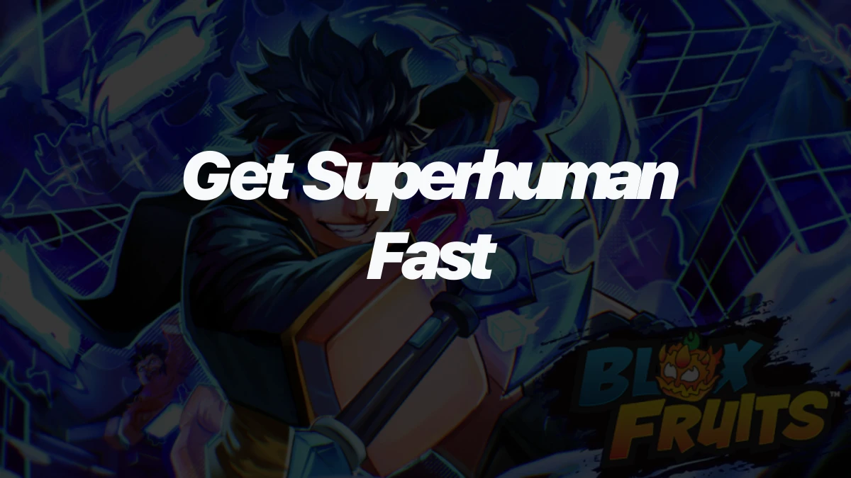 How to Get Superhuman in Blox Fruits Fast