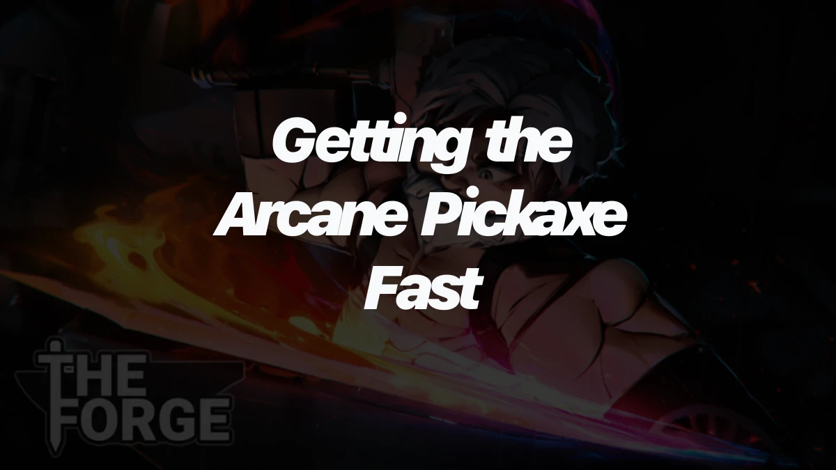 How to get the Arcane Pickaxe in The Forge fast
