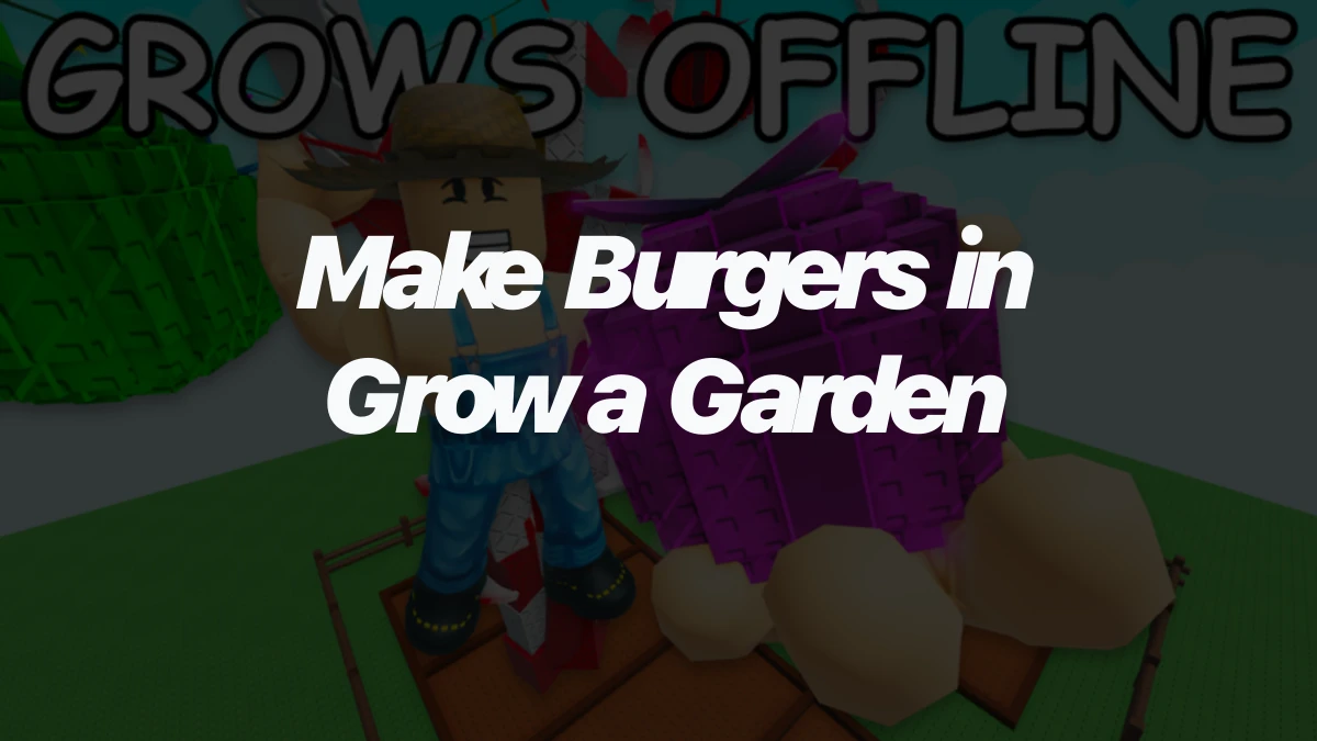How to Make Burgers in Grow a Garden Roblox