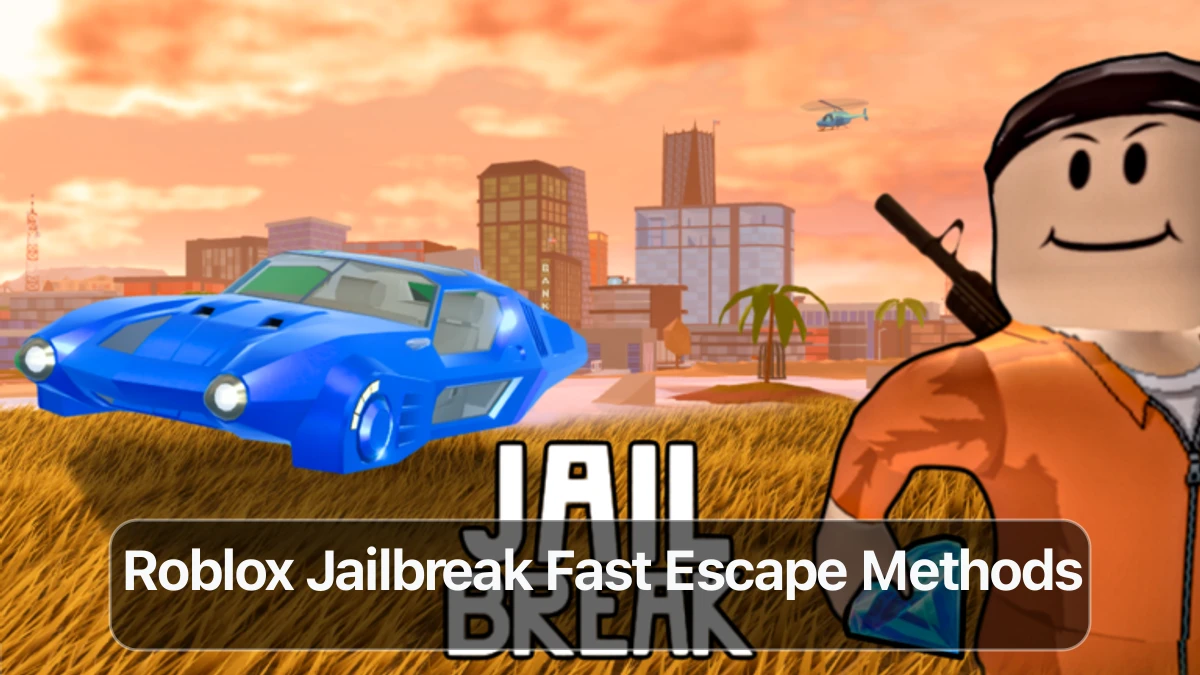 Roblox Jailbreak: Top Ways to Escape Prison Fast