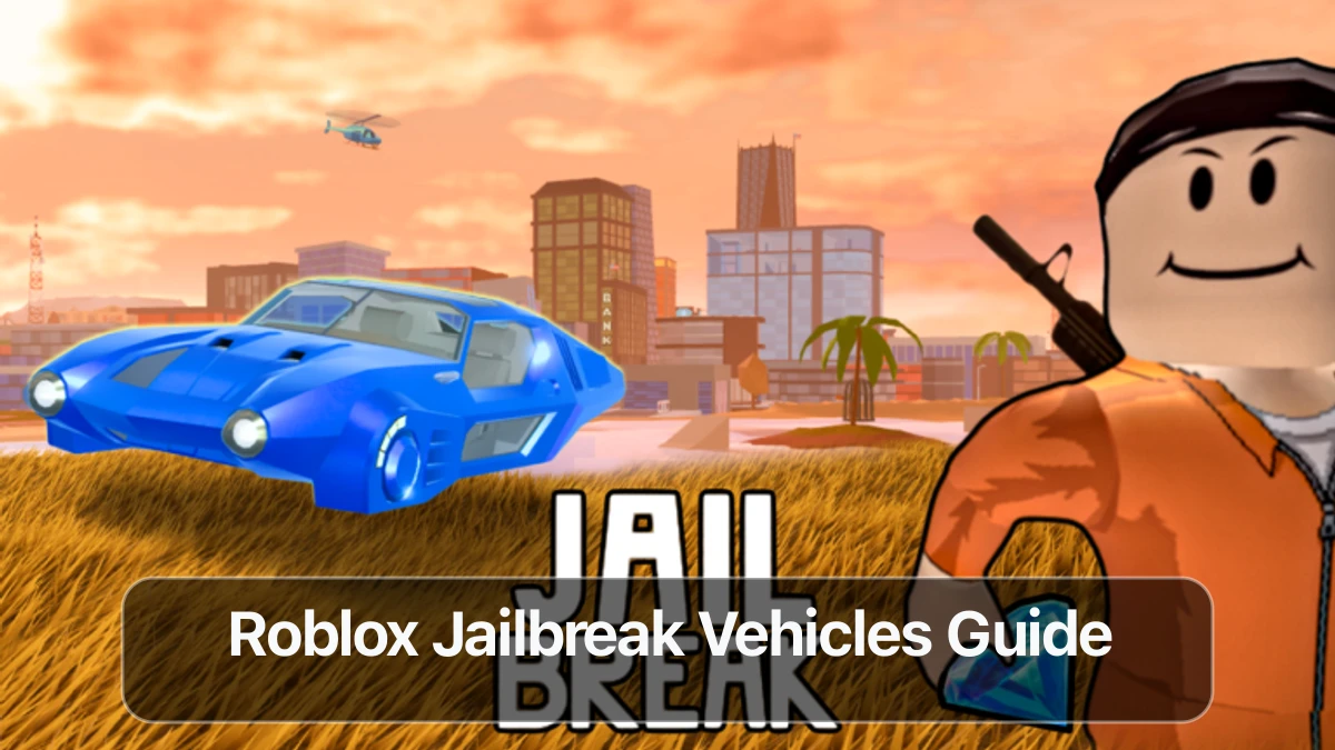 Roblox Jailbreak Vehicles: Starters & Specials You Need to Know